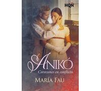 Anikó. Corazones en conflicto La niña que trepaba a los árboles se había convertido en una joven enamorada, pero le costó comprender de quién… - María Fau - Harlequin, una división de HarperCollins Ib
