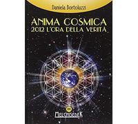 Anima Cosmica. 2012 L'ora Della Verità
