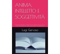 ANIMA, INTELLETTO E SOGGETTIVITÀ: La questione dell’intelletto in Aristotele, Averroè e Tommaso d’Aquino con una nota sul precorrimento del Cogito cartesiano Saggio di Filosofia Medievale