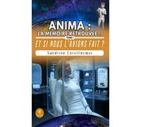 Anima : la mémoire retrouvée... Tome I - Et si nous l'avions fait ? - Sandrine Corvillecoeur - Le Lys Bleu - broché - Roman