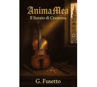 Anima Mea. Il liutaio di Cremona