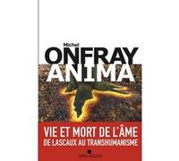 ANIMA – Vie et mort de l'âme – De Lascaux au transhumanisme – Les Éditions Albin Michel