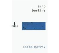 Anima motrix Arno Bertina (Auteur)