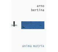 Anima motrix - Arno Bertina - Verticales - broché - Roman