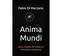 Anima Mundi: De la création de l’univers à l'éveil de la conscience