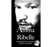 Anima Ribelle: Autobiografia di un sognatore, questo è solo l’inizio.