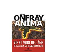 ANIMA - VIE ET MORT DE L'AME - DE LASCAUX AU TRANSHUMANISME