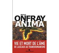 ANIMA - VIE ET MORT DE L'AME - DE LASCAUX AU TRANSHUMANISME