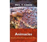 Animacies: Biopolitics, Racial Mattering, and Queer Affect