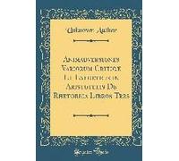 Animadversiones Variorum Criticæ Et Exegeticæ In Aristotelis De Rhetorica Libros Tres (Classic Reprint)