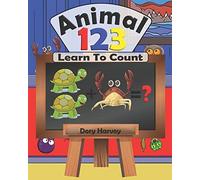 Animal 123: Learn To Count With These Fun Animal Illustrations. Ideal For Children In Kindergarten, Toddlers And Kids Ages 3-5.