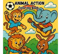 ANIMAL ACTION Coloring Book: Fun & Entertaining Animals in Action Playing Sports, Making Music and More!