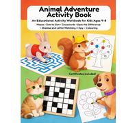 Animal Adventure Activity Book: An Educational Activity Workbook for Kids Ages 4-8 • Mazes • Dot-to-Dot • Crosswords • Spot the Difference • Shadow Matching • I spy• Colouring