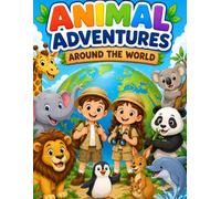 ANIMAL ADVENTURES AROUND THE WORLD: A Fun Coloring Book for Kids Ages 5-10 with Cute Animals, Amazing Places & Simple Activities