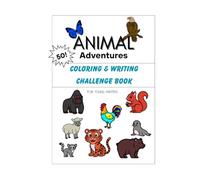 Animal Adventures: Coloring and Writing Challenge Book. For aspiring writers, ages 6-12, homeschool, classroom enrichment, personal growth.