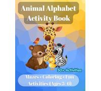 Animal Alphabet Activity Book for Kids Ages 3-6: Learn ABC with Mazes, Coloring Pages and Fun Animal Activities (50+ Activities)
