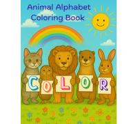 Animal Alphabet Coloring Book: 26 Cute Bold and Easy Coloring Animal Illustrations with Alphabet Page: ABC Animal Adventures: A Fun Alphabet Coloring ... About the ABC's and Our Favourite Animals