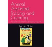 Animal Alphabet Tracing and Coloring: A Fun and Educational A-Z Activity Workbook for Toddlers and Preschoolers to Learn Letters, Animals, and Fine Motor Skills