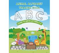 Animal Alphabet Tracing Book: Zoo Animal ABCs: Learn to Write the Alphabet A-Z, Practice Uppercase and Lowercase Letters, Handwriting Activities, and Fine Motor Skills with Fun Zoo Animals