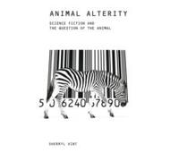 Animal Alterity: Science Fiction And The Question Of The Animal