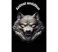 Animal Ambition: Wolf Notebook: Minimalist Black Wolf Journal For Dreamers, Thinkers, Rebels & Free Spirits
