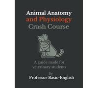 Animal Anatomy & Physiology Crash Course: A Guide Made for Veterinary Students