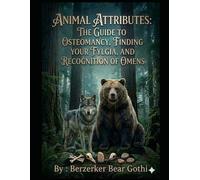 Animal Attributes: The Guide to Osteomancy, Finding your Fylgia, and Recognition of Omens