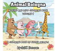Animal Bologna: A Weird and Wild Coloring Book Volume 1