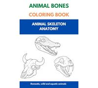 ANIMAL BONES COLORING BOOK: ANIMAL SKELETON ANATOMY: Domestic, wild and aquatic animals