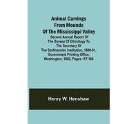 Animal Carvings From Mounds Of The Mississippi Valley; Second Annual Report Of The Bureau Of Ethnology To The Secretary Of The Smithsonian Institution, 1880-81, Government Printing Office, Washington,
