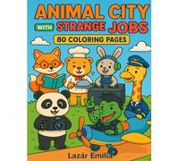 Animal City with Strange Jobs: 80 Coloring Pages Featuring Cute Animals with Funny and Unusual Careers