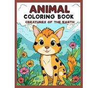Animal Coloring Book: Creatures of the Earth -Relaxing and Fun Animal Coloring for Kids Ages 4-10. Easy to color.: Featuring 39 beautifully ... Designs to Spark Creativity and Imagination.