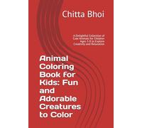 Animal Coloring Book for Kids: Fun and Adorable Creatures to Color: A Delightful Collection of Cute Animals for Children Ages 3-8 to Explore Creativity and Relaxation