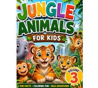 Animal Coloring Book for Kids (Volume 3): Wild Jungle Animals Coloring Book - Lions, Tigers, Elephants & More Fun Safari Adventures for Ages 3-8