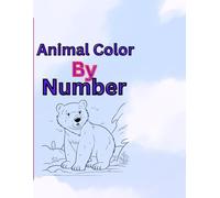 Animal Coloring by Numbers for Kids: A Fun and Educational Activity Book: Learn Numbers While Bringing Adorable Animals to Life!