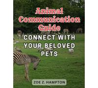 Animal Communication Guide: Connect with Your Beloved Pets.: Unlocking the Language of Love: Discover How to Connect and Communicate with Your Cherished Animal Companions