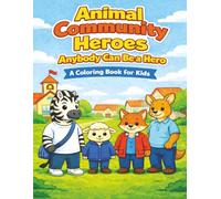 Animal Community Heroes- Anybody Can Be a Hero: A Coloring Journey of Helping and Caring