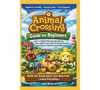 Animal Crossing New Horizons Guide for Beginners: How to Build Your Dream Island, Earn Bells Fast, Unlock Every Feature, and Master Hidden Game Mechanics