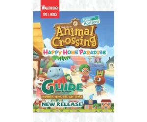 Animal Crossing: New Horizons - Happy Home Paradise: The Complete Guide & Walkthrough with Tips &Tricks