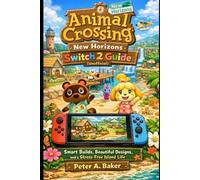 Animal Crossing: New Horizons Switch 2 Guide (Unofficial): Smart Builds, Beautiful Designs, and a Stress-Free Island Life