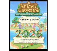 Animal Crossing: New Horizons: The Complete Ultimate Game Guide 2026: The 100% Collector's Walkthrough: Proven Strategies, Secret Cheats, and Advanced ... to Achieve the 5-Star Island of Your Dreams.