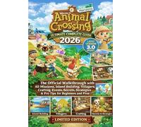 ANIMAL CROSSING: NEW HORIZONS ULTIMATE COMPLETE GUIDE 2026 (LATEST VERSION 3.0 UPDATE): The Official Walkthrough with All Missions, Island Building, ... Tips for Beginners and Pros - Limited Edition