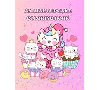 Animal Cupcake Coloring Fun: Delightful Cute Animals on Cupcakes & Sweets - A Coloring Book for Kids & Adults
