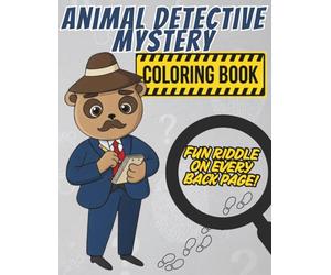 Animal Detective Mystery Coloring Book for Kids: 30 Cute Animal Cases with Riddles and Puzzles. Fun Spy Activity Book for Secret Agents Ages 4-8 (Perfect Gift for Curious Boys & Girls)