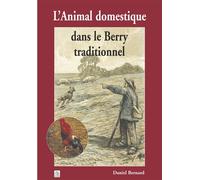 Animal domestique dans le Berry traditionnel - Daniel Bernard - Nouvelles Editions Sutton - broché - Beau livre