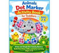 Animal Dot Marker Activity Book for Toddlers: A Fun and Easy Dot Marker Activity Coloring Book to Build Fine Motor Skills, Creativity, and Early Learning for Ages 2-5, Boys & Girls, Preschool.