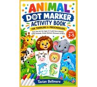ANIMAL DOT MARKER ACTIVITY BOOK FOR TODDLERS & PRESCHOOLERS: Easy Dot Art for Ages 2 to 5 with Farm Animals, Safari Animals, Ocean Animals, Dinosaurs & More