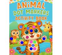 Animal Dot Markers Activity Book for Toddlers Ages 1-3 & 2-4: 50 Fun and Easy Coloring Pages with Big Dots for Preschool Kids Using Do-a-Dot Markers, ... Focus, and Creativity Through Dot Art Play