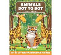Animal Dot to Dot Book For Kids Ages 4-8: Cute and Fun Animals Dot to Dot for Children, Dot To Dot Puzzles And Coloring Book For Toddlers ( Activity Books for Toddlers)
