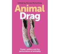 Animal Drag: Power, politics and the performance of animality